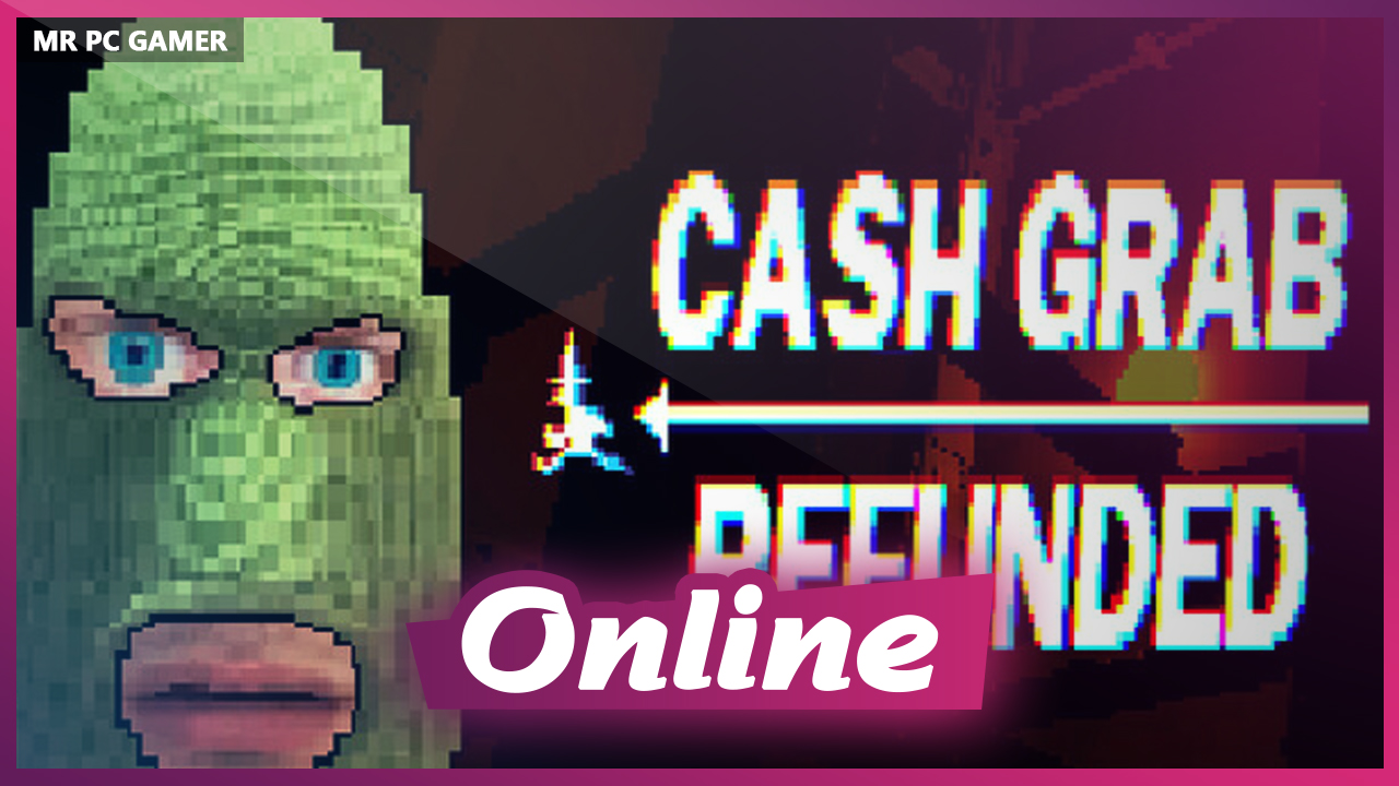 Download CashGrab Refunded Build 23072025 + ONLINE
