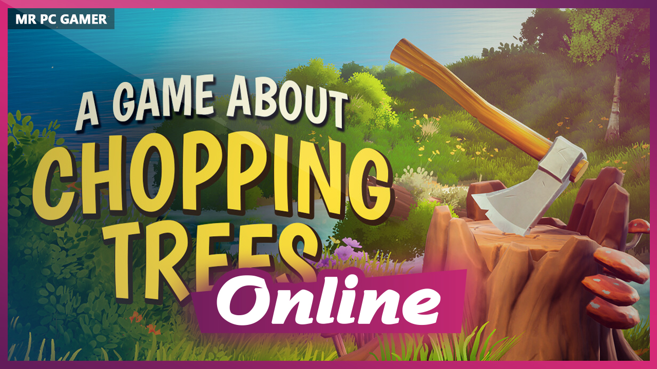 Download A Game About Chopping Trees v1.0.0.2 + ONLINE